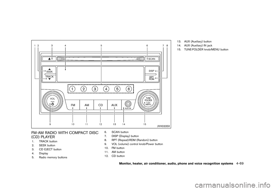 NISSAN QUEST 2013 RE52 / 4.G Owners Manual Black plate (249,1)
[ Edit: 2013/ 3/ 26 Model: E52-D ]
JVH0335X
FM-AM RADIO WITH COMPACT DISC
(CD) PLAYER
GUID-3639A9E4-361C-4DB4-92FB-9CE97730F84C1. TRACK button
2. SEEK button
3. CD EJECT button
4. 