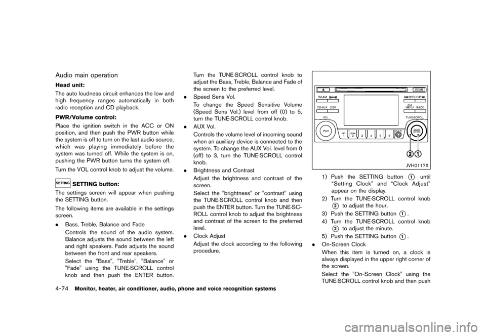 NISSAN QUEST 2013 RE52 / 4.G Owners Manual Black plate (254,1)
[ Edit: 2013/ 3/ 26 Model: E52-D ]
4-74Monitor, heater, air conditioner, audio, phone and voice recognition systems
Audio main operationGUID-109E7E34-C35F-4FD7-87F3-CED59F25A8AA
He