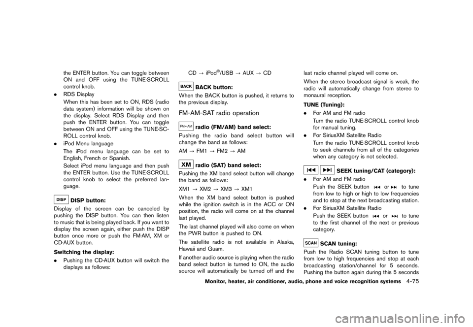 NISSAN QUEST 2013 RE52 / 4.G Owners Manual Black plate (255,1)
[ Edit: 2013/ 3/ 26 Model: E52-D ]
the ENTER button. You can toggle between
ON and OFF using the TUNE·SCROLL
control knob.
. RDS Display
When this has been set to ON, RDS (radio
d