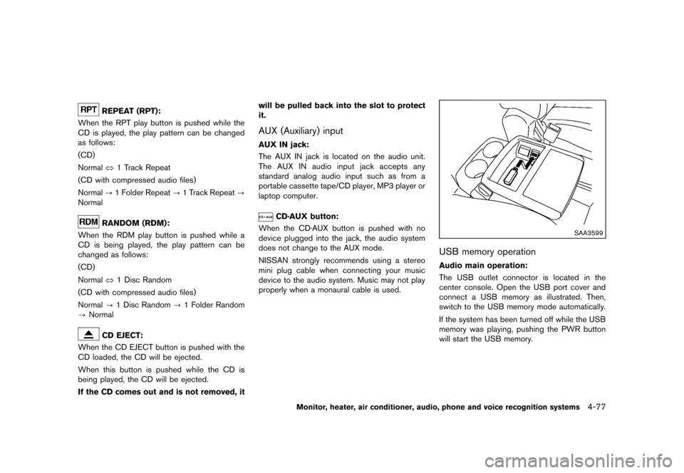 NISSAN QUEST 2013 RE52 / 4.G Owners Manual Black plate (257,1)
[ Edit: 2013/ 3/ 26 Model: E52-D ]
REPEAT (RPT):GUID-D73A39BF-43C8-459F-9C24-47B7F579C407When the RPT play button is pushed while the
CD is played, the play pattern can be changed
