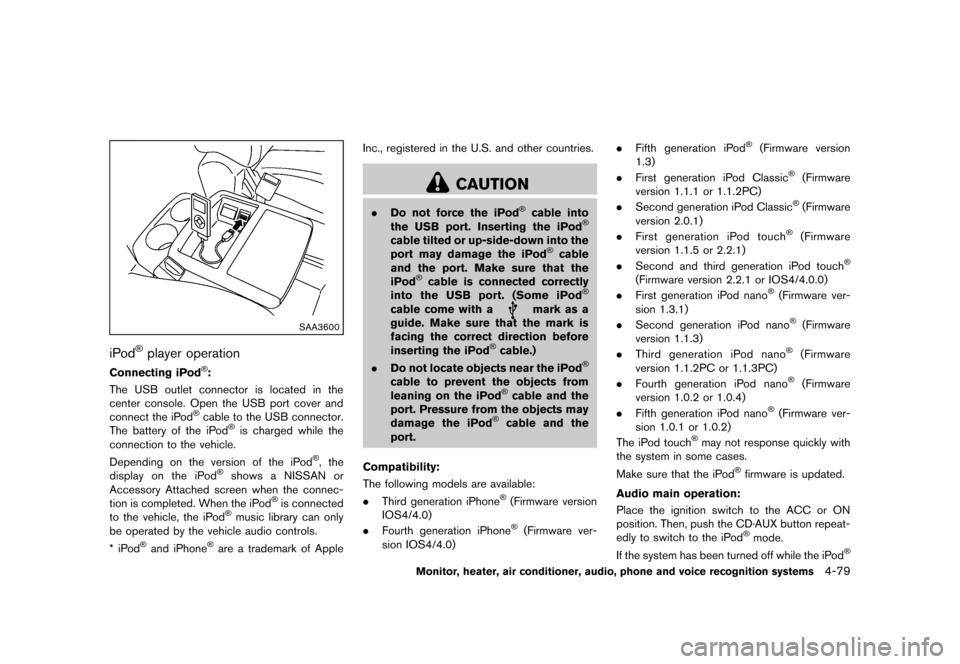 NISSAN QUEST 2013 RE52 / 4.G Owners Manual Black plate (259,1)
[ Edit: 2013/ 3/ 26 Model: E52-D ]
SAA3600
iPod®player operationGUID-AAE01DAC-7FEF-466A-9CF0-3A8B02F9F229
Connecting iPod®:GUID-D73A39BF-43C8-459F-9C24-47B7F579C407The USB outlet