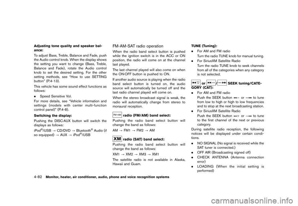 NISSAN QUEST 2013 RE52 / 4.G Owners Manual Black plate (262,1)
[ Edit: 2013/ 3/ 26 Model: E52-D ]
4-82Monitor, heater, air conditioner, audio, phone and voice recognition systems
Adjusting tone quality and speaker bal-
ance:
GUID-D73A39BF-43C8