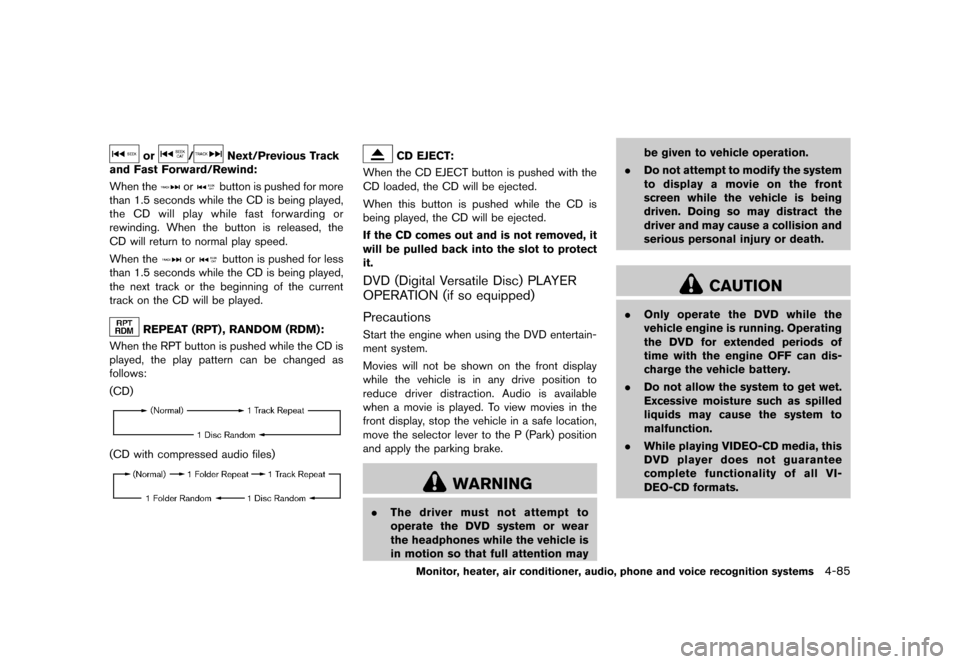 NISSAN QUEST 2013 RE52 / 4.G Owners Manual Black plate (265,1)
[ Edit: 2013/ 3/ 26 Model: E52-D ]
or/Next/Previous Track
and Fast Forward/Rewind:
GUID-D73A39BF-43C8-459F-9C24-47B7F579C407When theorbutton is pushed for more
than 1.5 seconds whi