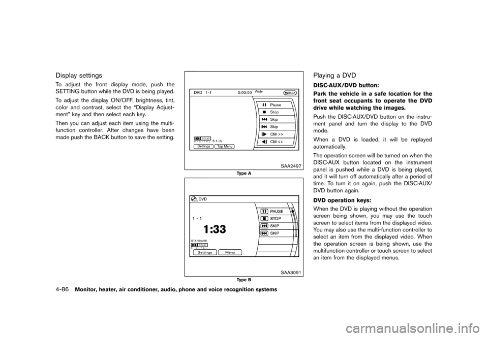 NISSAN QUEST 2013 RE52 / 4.G Owners Manual Black plate (266,1)
[ Edit: 2013/ 3/ 26 Model: E52-D ]
4-86Monitor, heater, air conditioner, audio, phone and voice recognition systems
Display settingsGUID-CBC861C9-0101-4094-8656-8871DB9F26AATo adju