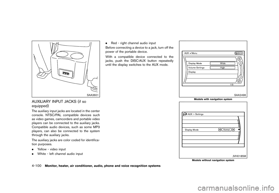 NISSAN QUEST 2013 RE52 / 4.G Owners Manual Black plate (280,1)
[ Edit: 2013/ 3/ 26 Model: E52-D ]
4-100Monitor, heater, air conditioner, audio, phone and voice recognition systems
SAA3601
AUXILIARY INPUT JACKS (if so
equipped)
GUID-C95F11B6-E2