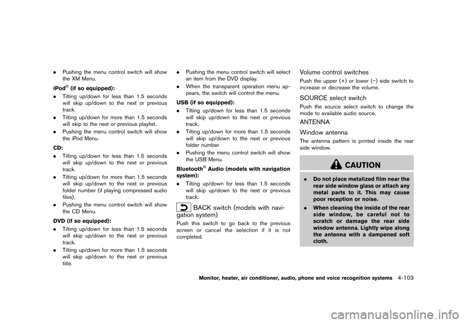 NISSAN QUEST 2013 RE52 / 4.G Owners Manual Black plate (283,1)
[ Edit: 2013/ 3/ 26 Model: E52-D ]
.Pushing the menu control switch will show
the XM Menu.
iPod
®(if so equipped):GUID-D73A39BF-43C8-459F-9C24-47B7F579C407. Tilting up/down for le