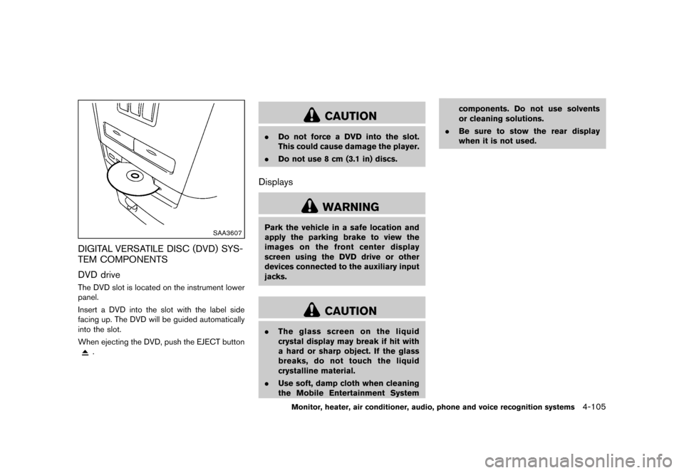 NISSAN QUEST 2013 RE52 / 4.G Owners Manual Black plate (285,1)
[ Edit: 2013/ 3/ 26 Model: E52-D ]
SAA3607
DIGITAL VERSATILE DISC (DVD) SYS-
TEM COMPONENTS
GUID-5FB1D909-00A2-4E17-AB46-BB2EFCC4849A
DVD driveGUID-4D956875-F736-4FC5-A527-F8CF590B