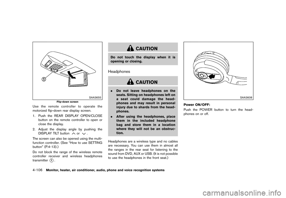 NISSAN QUEST 2013 RE52 / 4.G Owners Manual Black plate (286,1)
[ Edit: 2013/ 3/ 26 Model: E52-D ]
4-106Monitor, heater, air conditioner, audio, phone and voice recognition systems
SAA3655
Flip-down screen
Use the remote controller to operate t