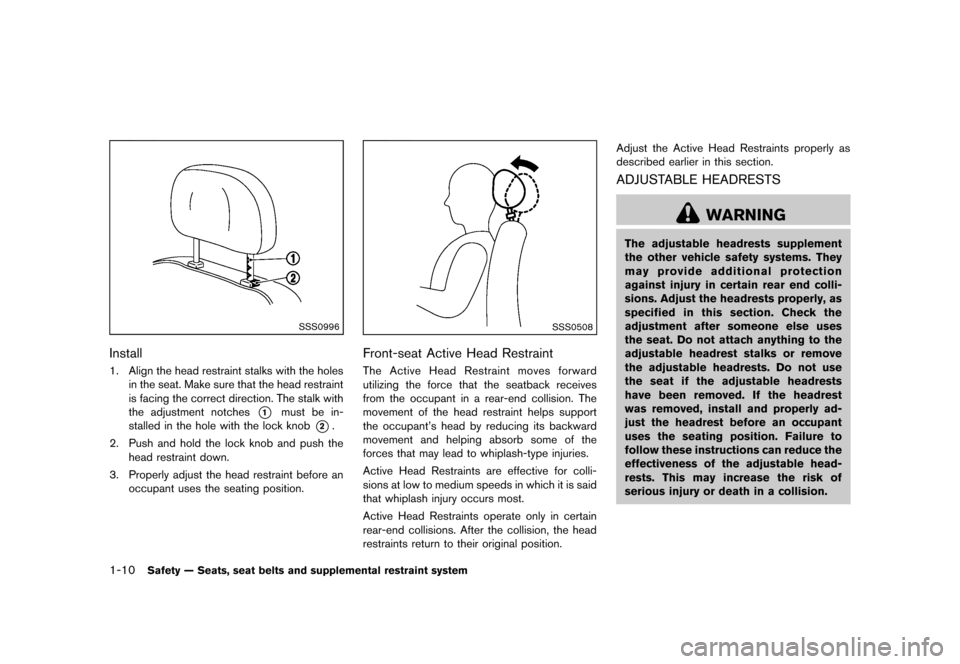 NISSAN QUEST 2013 RE52 / 4.G Owners Manual Black plate (26,1)
[ Edit: 2013/ 3/ 26 Model: E52-D ]
1-10Safety — Seats, seat belts and supplemental restraint system
SSS0996
InstallGUID-5EFE2FCB-BFE5-4BAD-B0D6-E956D9CA4E9C1. Align the head restr