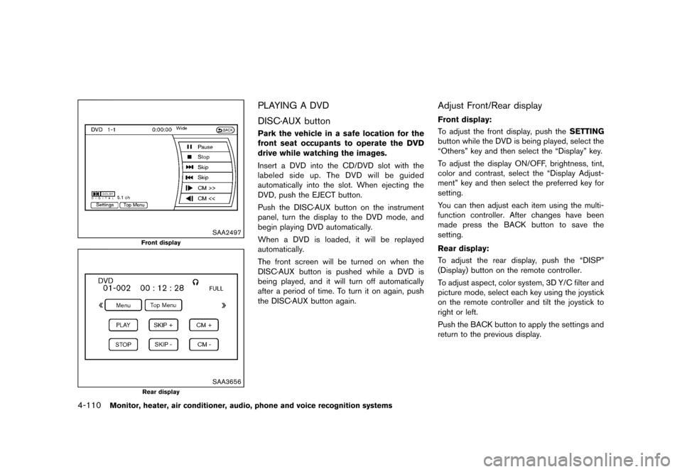 NISSAN QUEST 2013 RE52 / 4.G Owners Manual Black plate (290,1)
[ Edit: 2013/ 3/ 26 Model: E52-D ]
4-110Monitor, heater, air conditioner, audio, phone and voice recognition systems
SAA2497
Front display
SAA3656
Rear display
PLAYING A DVDGUID-8F