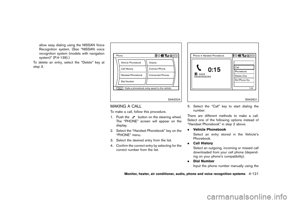 NISSAN QUEST 2013 RE52 / 4.G Owners Manual Black plate (301,1)
[ Edit: 2013/ 3/ 26 Model: E52-D ]
allow easy dialing using the NISSAN Voice
Recognition system. (See “NISSAN voice
recognition system (models with navigation
system)” (P.4-139