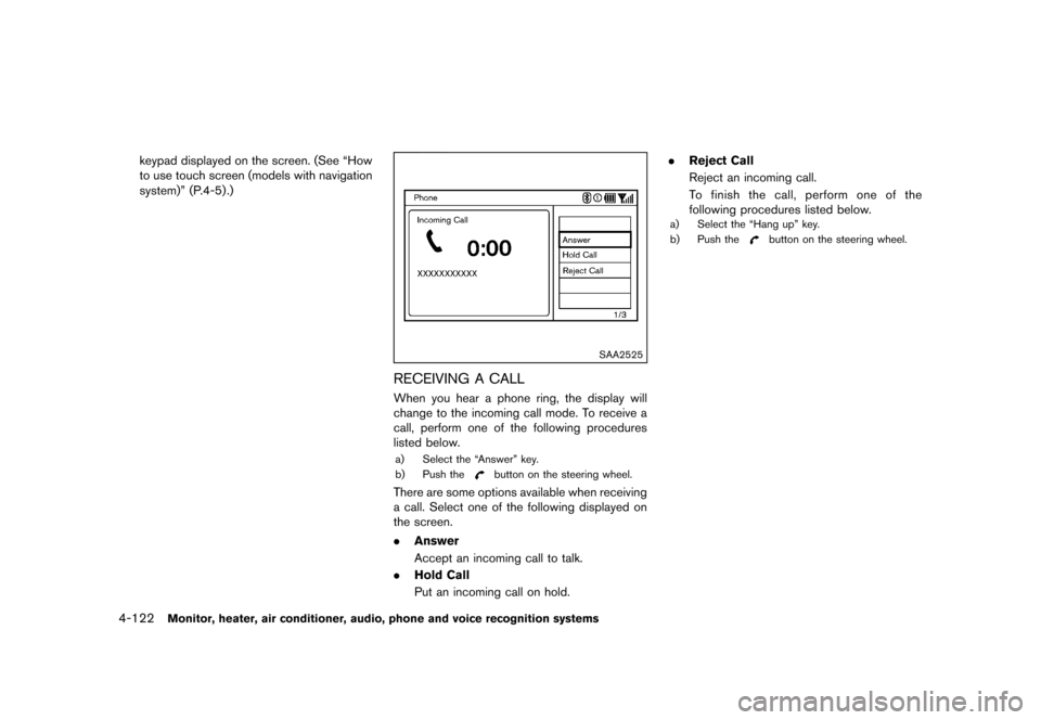 NISSAN QUEST 2013 RE52 / 4.G Owners Manual Black plate (302,1)
[ Edit: 2013/ 3/ 26 Model: E52-D ]
4-122Monitor, heater, air conditioner, audio, phone and voice recognition systems
keypad displayed on the screen. (See “How
to use touch screen