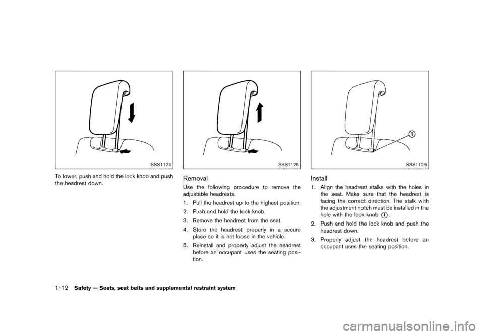 NISSAN QUEST 2013 RE52 / 4.G Owners Manual Black plate (28,1)
[ Edit: 2013/ 3/ 26 Model: E52-D ]
1-12Safety — Seats, seat belts and supplemental restraint system
SSS1124
To lower, push and hold the lock knob and push
the headrest down.
SSS11