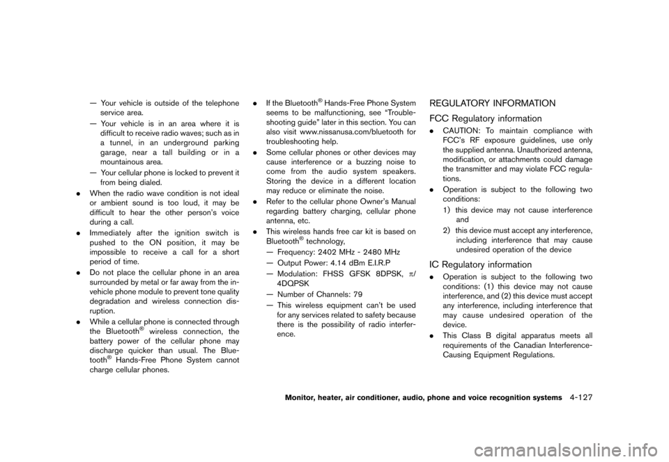 NISSAN QUEST 2013 RE52 / 4.G Owners Manual Black plate (307,1)
[ Edit: 2013/ 3/ 26 Model: E52-D ]
— Your vehicle is outside of the telephoneservice area.
— Your vehicle is in an area where it is difficult to receive radio waves; such as in