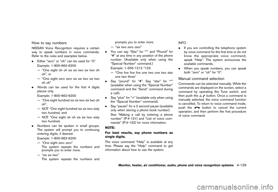 NISSAN QUEST 2013 RE52 / 4.G Owners Manual Black plate (309,1)
[ Edit: 2013/ 3/ 26 Model: E52-D ]
How to say numbersGUID-BBE71952-2BDF-4FBD-8D14-9614A4765E39NISSAN Voice Recognition requires a certain
way to speak numbers in voice commands.
Re