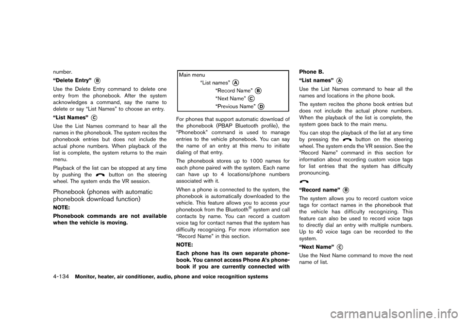 NISSAN QUEST 2013 RE52 / 4.G Owners Manual Black plate (314,1)
[ Edit: 2013/ 3/ 26 Model: E52-D ]
4-134Monitor, heater, air conditioner, audio, phone and voice recognition systems
number.
“Delete Entry”
*B
Use the Delete Entry command to d