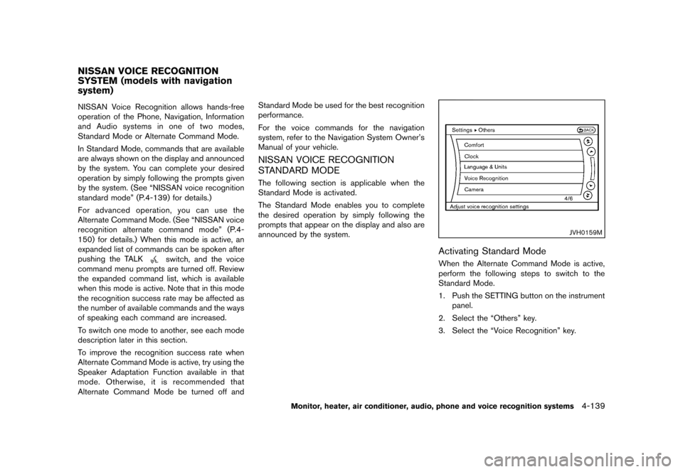 NISSAN QUEST 2013 RE52 / 4.G Owners Manual Black plate (319,1)
[ Edit: 2013/ 3/ 26 Model: E52-D ]
GUID-FE75B73B-AA8F-4122-814F-3028369D91F4NISSAN Voice Recognition allows hands-free
operation of the Phone, Navigation, Information
and Audio sys