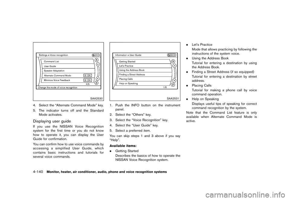 NISSAN QUEST 2013 RE52 / 4.G Owners Manual Black plate (320,1)
[ Edit: 2013/ 3/ 26 Model: E52-D ]
4-140Monitor, heater, air conditioner, audio, phone and voice recognition systems
SAA2530
4. Select the “Alternate Command Mode” key.
5. The 