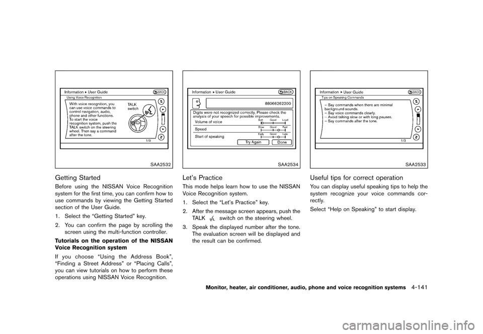 NISSAN QUEST 2013 RE52 / 4.G Owners Manual Black plate (321,1)
[ Edit: 2013/ 3/ 26 Model: E52-D ]
SAA2532
Getting StartedGUID-2DA36E70-6A48-4D33-BD75-4F5D1A147BD3Before using the NISSAN Voice Recognition
system for the first time, you can conf