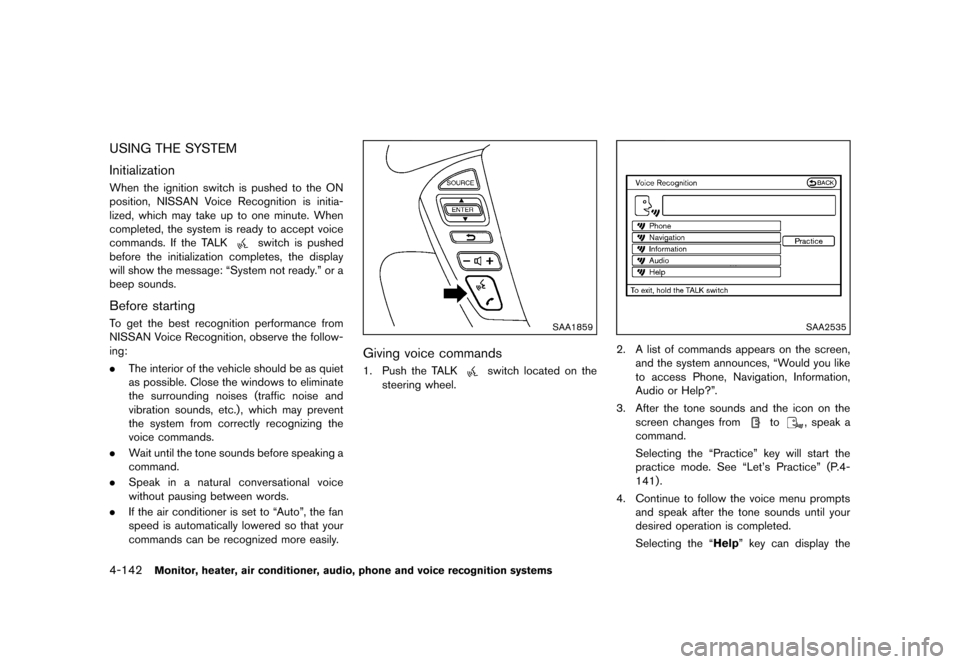 NISSAN QUEST 2013 RE52 / 4.G Owners Manual Black plate (322,1)
[ Edit: 2013/ 3/ 26 Model: E52-D ]
4-142Monitor, heater, air conditioner, audio, phone and voice recognition systems
USING THE SYSTEMGUID-60616B9C-5ED4-4BB3-8E6B-440BCC59A7C4
Initi