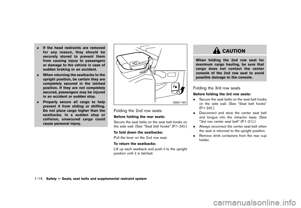 NISSAN QUEST 2013 RE52 / 4.G Owners Guide Black plate (30,1)
[ Edit: 2013/ 3/ 26 Model: E52-D ]
1-14Safety — Seats, seat belts and supplemental restraint system
.If the head restraints are removed
for any reason, they should be
securely sto