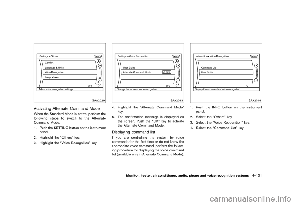 NISSAN QUEST 2013 RE52 / 4.G Owners Manual Black plate (331,1)
[ Edit: 2013/ 3/ 26 Model: E52-D ]
SAA2529
Activating Alternate Command ModeGUID-3709AE75-DB05-4D93-852F-D0EB23A4CF74When the Standard Mode is active, perform the
following steps t