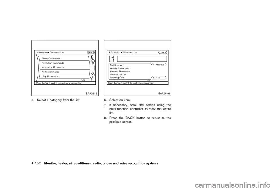 NISSAN QUEST 2013 RE52 / 4.G Owners Manual Black plate (332,1)
[ Edit: 2013/ 3/ 26 Model: E52-D ]
4-152Monitor, heater, air conditioner, audio, phone and voice recognition systems
SAA2545
5. Select a category from the list.
SAA2546
6. Select a