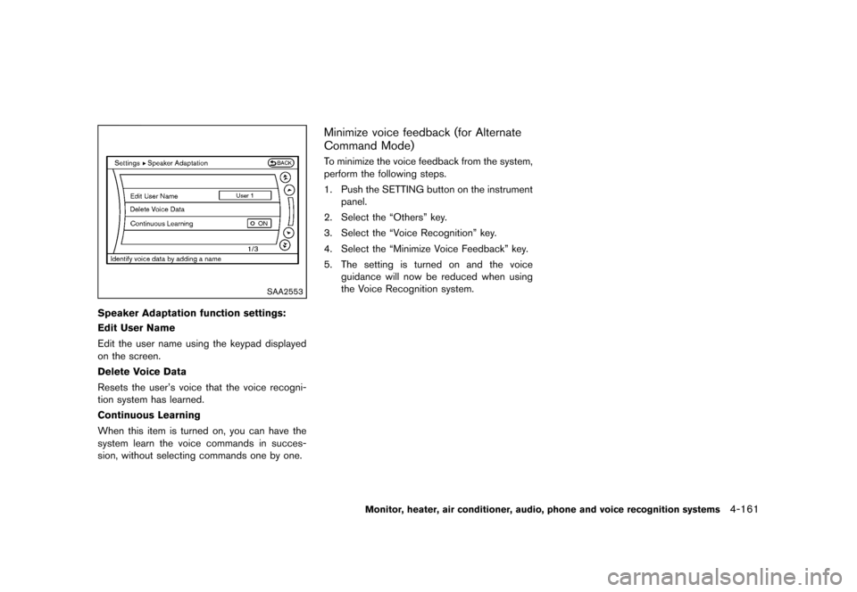 NISSAN QUEST 2013 RE52 / 4.G Owners Manual Black plate (341,1)
[ Edit: 2013/ 3/ 26 Model: E52-D ]
SAA2553
Speaker Adaptation function settings:GUID-D73A39BF-43C8-459F-9C24-47B7F579C407Edit User Name
Edit the user name using the keypad displaye