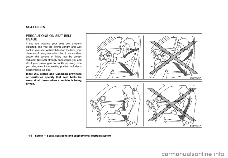 NISSAN QUEST 2013 RE52 / 4.G Owners Guide Black plate (32,1)
[ Edit: 2013/ 3/ 26 Model: E52-D ]
1-16Safety — Seats, seat belts and supplemental restraint system
GUID-BE88658E-3F81-4D04-A30B-D404F45829A8PRECAUTIONS ON SEAT BELT
USAGE
GUID-DF