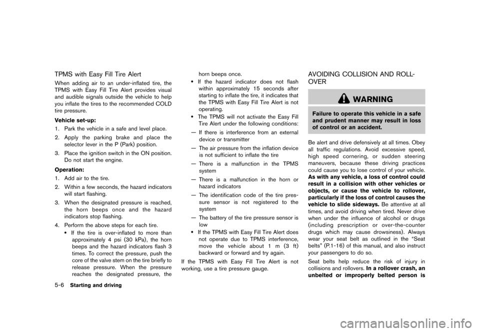 NISSAN QUEST 2013 RE52 / 4.G Owners Manual Black plate (348,1)
[ Edit: 2013/ 3/ 26 Model: E52-D ]
5-6Starting and driving
TPMS with Easy Fill Tire AlertGUID-C025E0CA-5E36-4A8C-814B-C7F8CB0E1BA6When adding air to an under-inflated tire, the
TPM