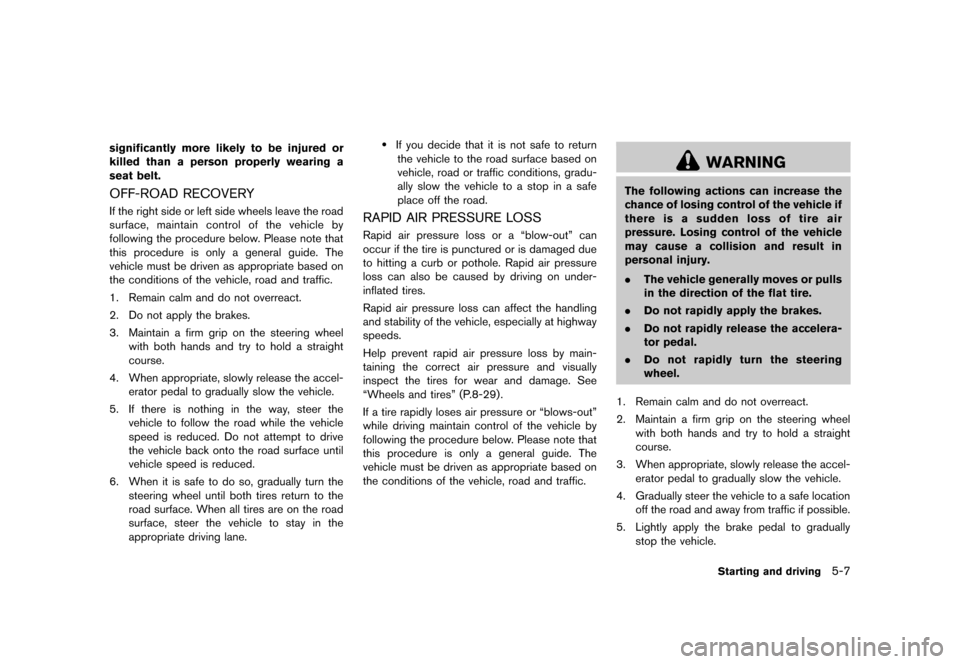 NISSAN QUEST 2013 RE52 / 4.G Owners Manual Black plate (349,1)
[ Edit: 2013/ 3/ 26 Model: E52-D ]
significantly more likely to be injured or
killed than a person properly wearing a
seat belt.
OFF-ROAD RECOVERYGUID-B3F5B50D-79FC-4BDC-9FAA-6612B