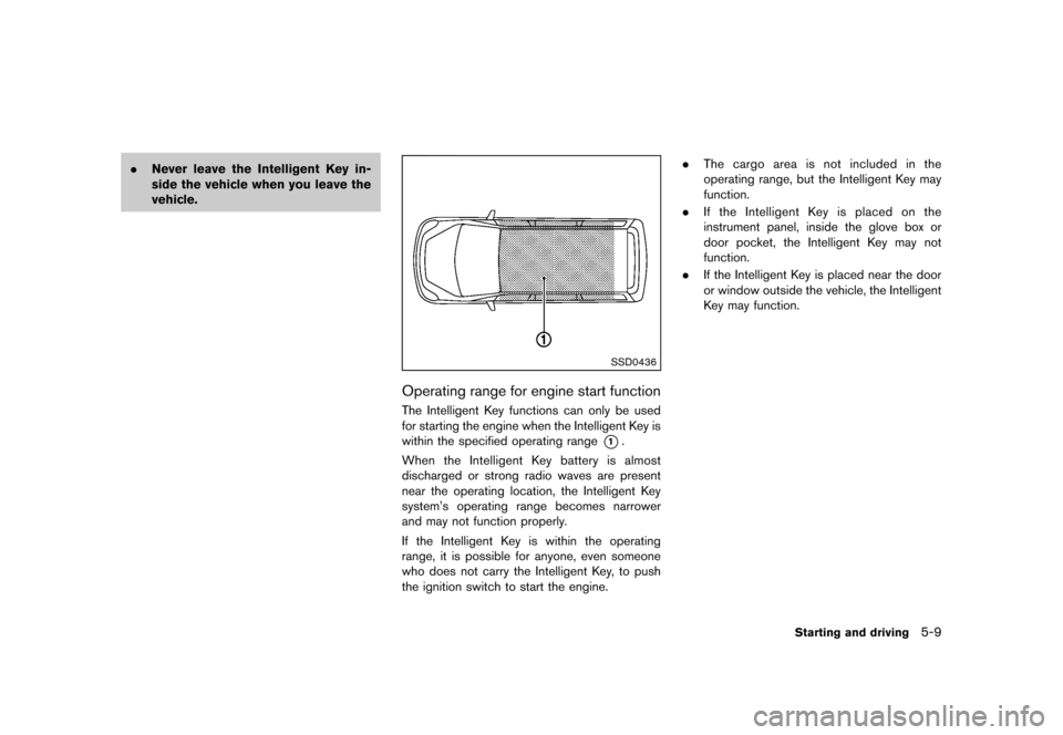 NISSAN QUEST 2013 RE52 / 4.G Owners Manual Black plate (351,1)
[ Edit: 2013/ 3/ 26 Model: E52-D ]
.Never leave the Intelligent Key in-
side the vehicle when you leave the
vehicle.
SSD0436
Operating range for engine start functionGUID-4B97A186-