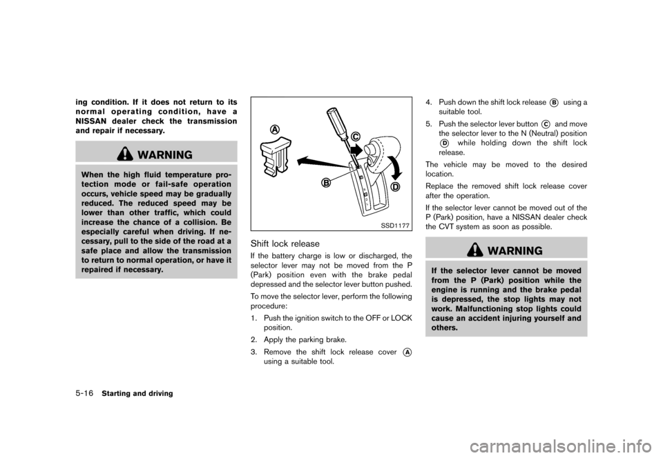 NISSAN QUEST 2013 RE52 / 4.G Owners Manual Black plate (358,1)
[ Edit: 2013/ 3/ 26 Model: E52-D ]
5-16Starting and driving
ing condition. If it does not return to its
normal operating condition, have a
NISSAN dealer check the transmission
and 