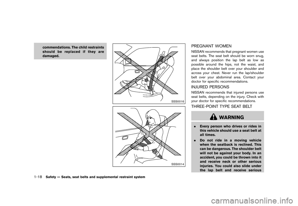 NISSAN QUEST 2013 RE52 / 4.G Owners Guide Black plate (34,1)
[ Edit: 2013/ 3/ 26 Model: E52-D ]
1-18Safety — Seats, seat belts and supplemental restraint system
commendations. The child restraints
should be replaced if they are
damaged.
SSS