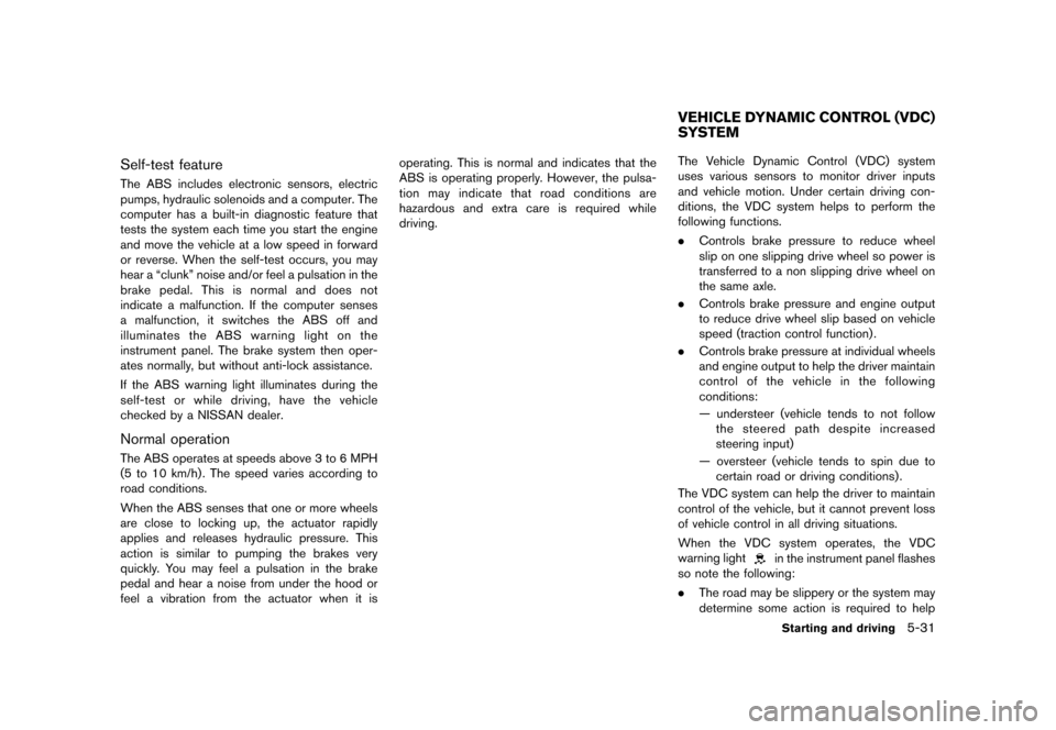 NISSAN QUEST 2013 RE52 / 4.G Owners Guide Black plate (373,1)
[ Edit: 2013/ 3/ 26 Model: E52-D ]
Self-test featureGUID-E008EA25-09A5-48D6-BDF0-5DADBCE33BA9The ABS includes electronic sensors, electric
pumps, hydraulic solenoids and a computer