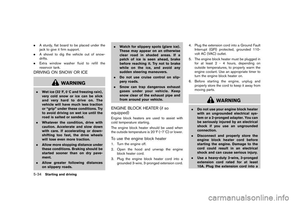 NISSAN QUEST 2013 RE52 / 4.G Owners Manual Black plate (376,1)
[ Edit: 2013/ 3/ 26 Model: E52-D ]
5-34Starting and driving
.A sturdy, flat board to be placed under the
jack to give it firm support.
. A shovel to dig the vehicle out of snow-
dr