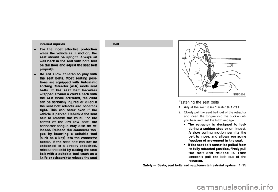 NISSAN QUEST 2013 RE52 / 4.G Owners Manual Black plate (35,1)
[ Edit: 2013/ 3/ 26 Model: E52-D ]
internal injuries.
. For the most effective protection
when the vehicle is in motion, the
seat should be upright. Always sit
well back in the seat