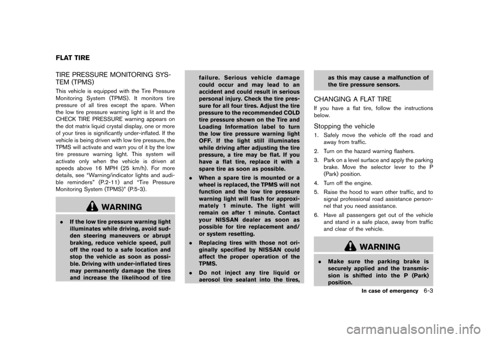 NISSAN QUEST 2013 RE52 / 4.G Owners Manual Black plate (381,1)
[ Edit: 2013/ 3/ 26 Model: E52-D ]
GUID-AC1D0281-335C-4108-853B-8A1B546B4579TIRE PRESSURE MONITORING SYS-
TEM (TPMS)
GUID-DEB6C221-1388-45A8-A56A-12AE327CD076This vehicle is equipp