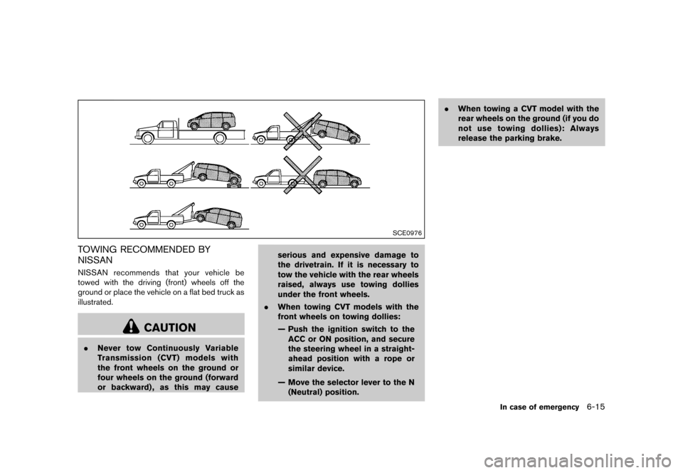 NISSAN QUEST 2013 RE52 / 4.G Owners Manual Black plate (393,1)
[ Edit: 2013/ 3/ 26 Model: E52-D ]
SCE0976
TOWING RECOMMENDED BY
NISSAN
GUID-DAEEA07F-BA1F-4483-BBDA-83F786579A9FNISSAN recommends that your vehicle be
towed with the driving (fron