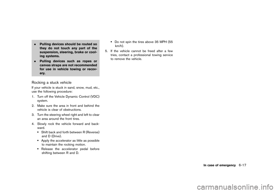 NISSAN QUEST 2013 RE52 / 4.G Owners Manual Black plate (395,1)
[ Edit: 2013/ 3/ 26 Model: E52-D ]
.Pulling devices should be routed so
they do not touch any part of the
suspension, steering, brake or cool-
ing systems.
. Pulling devices such a