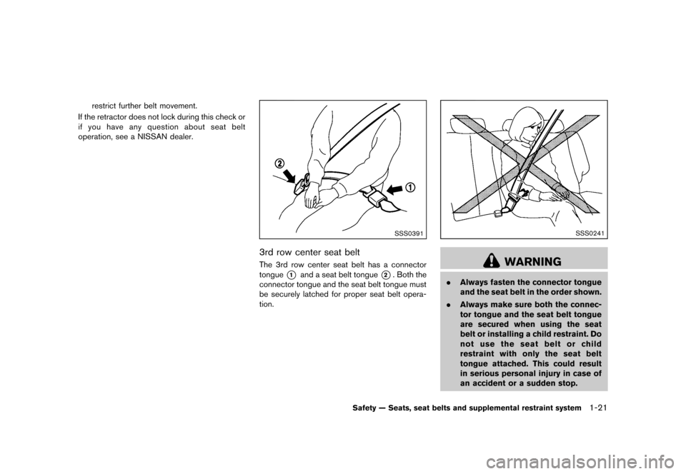 NISSAN QUEST 2013 RE52 / 4.G Service Manual Black plate (37,1)
[ Edit: 2013/ 3/ 26 Model: E52-D ]
restrict further belt movement.
If the retractor does not lock during this check or
if you have any question about seat belt
operation, see a NISS