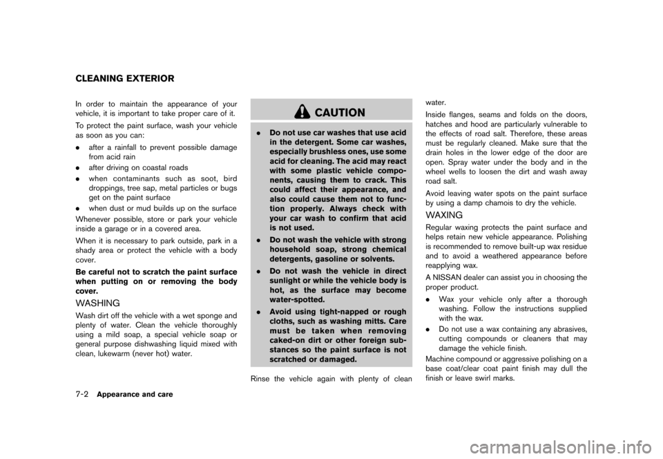 NISSAN QUEST 2013 RE52 / 4.G Owners Manual Black plate (398,1)
[ Edit: 2013/ 3/ 26 Model: E52-D ]
7-2Appearance and care
GUID-4EA9B7EB-CDA1-47FB-A2C3-26532BE42047In order to maintain the appearance of your
vehicle, it is important to take prop