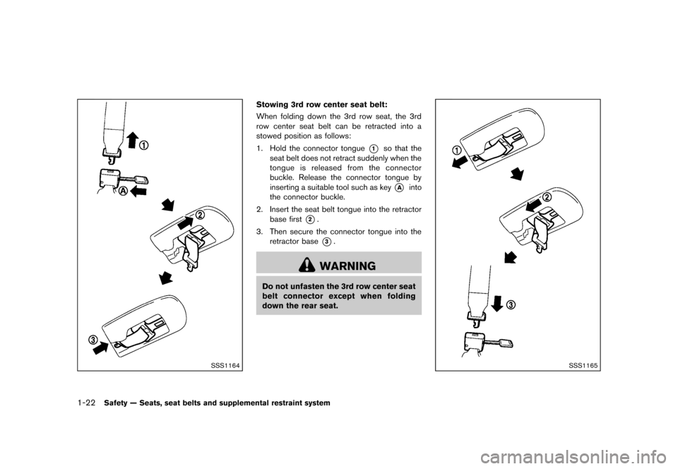 NISSAN QUEST 2013 RE52 / 4.G Service Manual Black plate (38,1)
[ Edit: 2013/ 3/ 26 Model: E52-D ]
1-22Safety — Seats, seat belts and supplemental restraint system
SSS1164
Stowing 3rd row center seat belt:GUID-D73A39BF-43C8-459F-9C24-47B7F579C