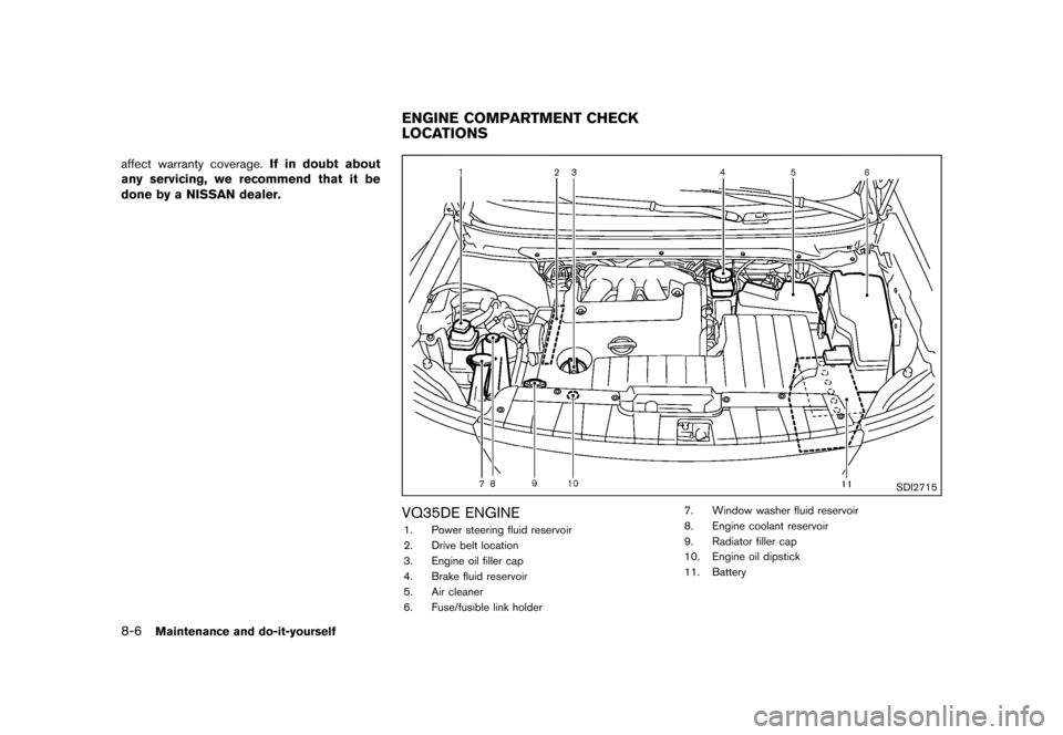 NISSAN QUEST 2013 RE52 / 4.G User Guide Black plate (410,1)
[ Edit: 2013/ 3/ 26 Model: E52-D ]
8-6Maintenance and do-it-yourself
affect warranty coverage.If in doubt about
any servicing, we recommend that it be
done by a NISSAN dealer.
GUID