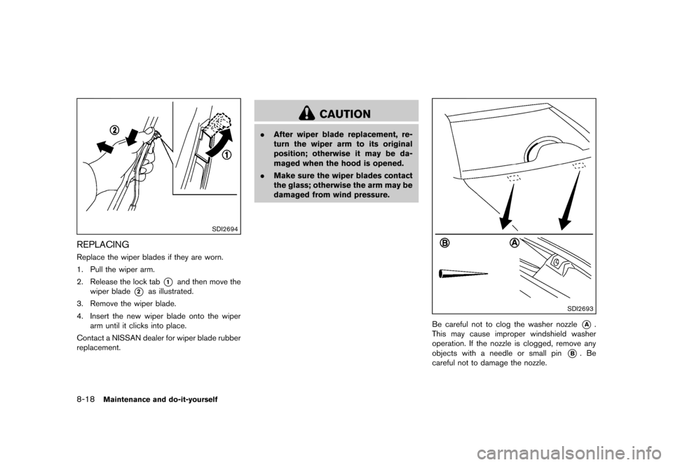 NISSAN QUEST 2013 RE52 / 4.G Owners Manual Black plate (422,1)
[ Edit: 2013/ 3/ 26 Model: E52-D ]
8-18Maintenance and do-it-yourself
SDI2694
REPLACINGGUID-7F276170-6D2E-4086-93BB-ECED4A41C08FReplace the wiper blades if they are worn.
1. Pull t