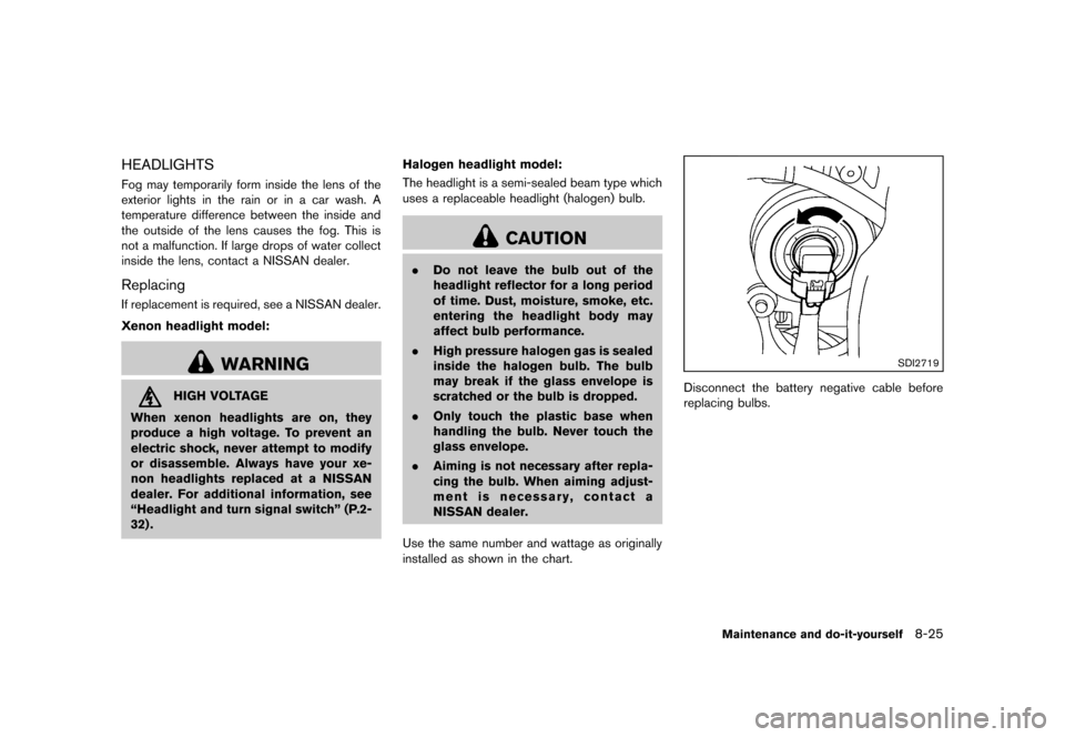 NISSAN QUEST 2013 RE52 / 4.G Owners Manual Black plate (429,1)
[ Edit: 2013/ 3/ 26 Model: E52-D ]
HEADLIGHTSGUID-1DDF8B44-6A31-4E64-A9A2-A7AC87475D78Fog may temporarily form inside the lens of the
exterior lights in the rain or in a car wash. 