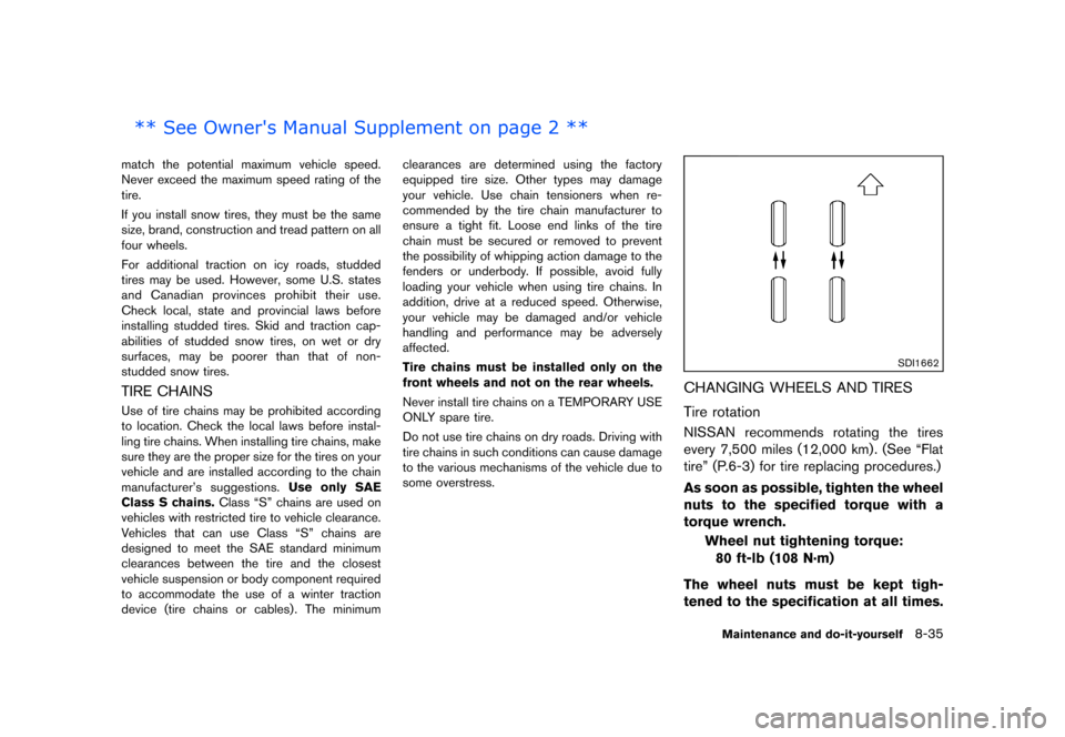 NISSAN QUEST 2013 RE52 / 4.G User Guide Black plate (439,1)
[ Edit: 2013/ 3/ 26 Model: E52-D ]
match the potential maximum vehicle speed.
Never exceed the maximum speed rating of the
tire.
If you install snow tires, they must be the same
si