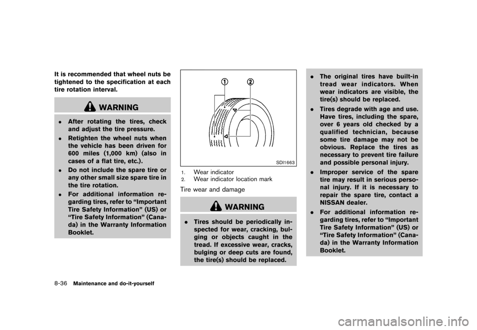 NISSAN QUEST 2013 RE52 / 4.G Owners Manual Black plate (440,1)
[ Edit: 2013/ 3/ 26 Model: E52-D ]
8-36Maintenance and do-it-yourself
It is recommended that wheel nuts be
tightened to the specification at each
tire rotation interval.
WARNING
.A