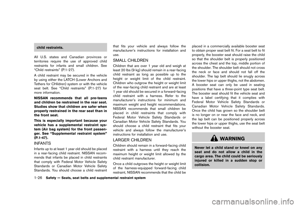 NISSAN QUEST 2013 RE52 / 4.G Owners Manual Black plate (42,1)
[ Edit: 2013/ 3/ 26 Model: E52-D ]
1-26Safety — Seats, seat belts and supplemental restraint system
child restraints.
All U.S. states and Canadian provinces or
territories require