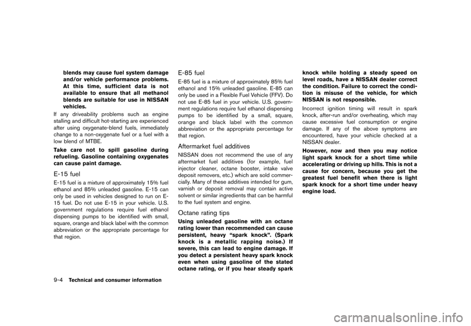 NISSAN QUEST 2013 RE52 / 4.G Owners Guide Black plate (448,1)
[ Edit: 2013/ 3/ 26 Model: E52-D ]
9-4Technical and consumer information
blends may cause fuel system damage
and/or vehicle performance problems.
At this time, sufficient data is n